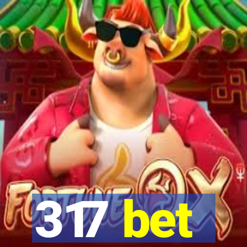 317 bet